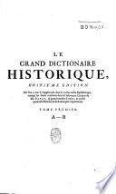 Le Grand dictionnaire historique ou le Mélange curieux de l'histoire sacrée et profane qui contient en abregé les vies et les actions remarquables...par Mre Louys Morery,...