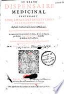 Le grand dispensaire medicinal contenant cinq liures des institutions pharmaceutiques. Ensemble trois liures de la matiere medicinale. Auec vne pharmacopoee, ou antidotaire fort accompli. Le tout premierement composé en latin, et mis en lumiere par le sieur Iean de Renou, conseiller et medecin du roy, a Paris. Puis traduict de latin en françois, & illustré en faueur de la plus-part des apothicaires de France, par Mr. Louys de Serres, docteur en medecine et aggregé, au college des medecins...