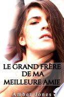 Le Grand Frère de Ma Meilleure Amie: (Roman Adulte, New Romance, Bad Boy, Suspense, Histoire Adulte Érotique)