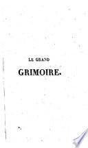 Le grand Grimoire; ou l'art de commander les esprits célestes, aériens, terrestres, infernaux; avec le vrai secret de faire parler les morts, de gagner toutes les fois qu'on met aux loteries, etc. [The introductory chapter signed: Antonio Venitiana, del Rabbina.]