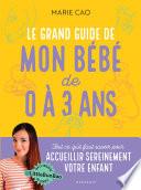 Le grand guide de mon bébé de 0 à 3 ans