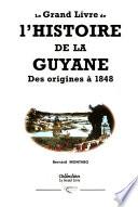 Le grand livre de l'histoire de la Guyane: Des origines à 1848