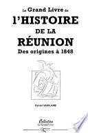Le grand livre de l'histoire de la Réunion: Des origines à 1848