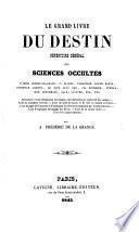 Le grand livre du destin. Répertoire général des sciences occultes d'après Albert-le-Grand, N. Flamel, Paracelse, Roger Bacon, etc