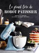Le grand livre du robot pâtissier
