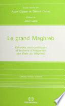 Le Grand Maghreb : données socio-politiques et facteurs d'intégration des États du Maghreb