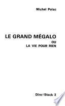 Le grand mégalo ; ou, La vie pour rien