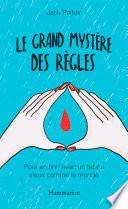 Le grand mystère des règles. Pour en finir avec un tabou vieux comme le monde