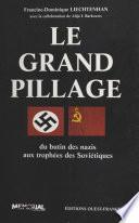 Le grand pillage : du butin des nazis aux trophées des Soviétiques