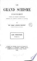 Le grand schisme d'Occident, d'après les documents contemporains déposés aux archives secrètes du Vatican par L. Gayet. Les origines