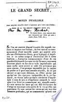 Le grand secret ou moyen infaillible par lequel chacun peut s'assurer que tous les événemens de sa vie seront heureux pour lui