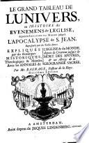 Le grand tableau de l'univers, ou L'histoire des événemens de l'église, depuis la création du monde jusqu'à l'apocalypse de S. Jean