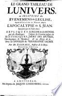 Le grand tableau de l'univers ou l'histoire des evenemens de l'Eglise, depuis la creation du monde jusqu'a l'Apocalypse de S. Jean