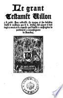Le grand Testamet Villon et le petit. Son codicille. Le jargon et ses ballades ...