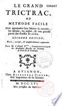 Le grand trictrac, ou, Methode facile pour apprendre sans maître la marche, les termes, les regles, & une grande partie des finesses de ce jeu