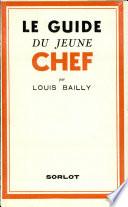 LE GUIDE DE JEUNE CHEF Par LOUIS BAILLY