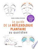 Le guide de la réflexologie plantaire au quotidien - conseils pour améliorer votre santé
