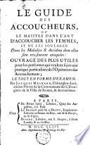 Le guide des accoucheurs, ou Le maistre dans l'art d'accoucher les femmes