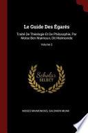 Le Guide Des Egares: Traite de Theologie Et de Philosophie, Par Moise Ben Maimoun, Dit Maimonide;