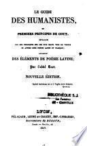 Le guide des humanistes, ou premiers principes de goût, développés par des remarques sur les plus beaux vers de Virgile et autres bons poètes latins et français, augmenté des éléments de poésies latine