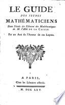 Le guide des jeunes mathématiciens dans l'étude des élémens des mathématiques de M. l'abbé de La Caille