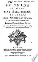 Le Guide des jeunes Mathematiciens, ou Abbrege des Mathematiques, a la Portee des commençans