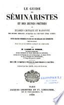 Le guide des séminaristes et des jeunes prêtres ou Examen critique et raisonné des divers défauts auxquels ils peuvent être sujets