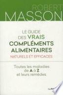 Le guide des vrais compléments alimentaires - Naturels et efficaces : Toutes les maladies de A à Z e