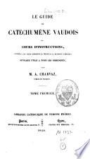Le guide du catéchumène vaudois ou cours d'instructions destinées à lui faire connaître la vérité de la religion catholique
