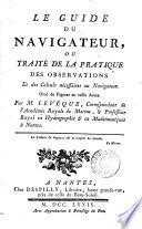 Le guide du navigateur, ou Traité de la pratique des observations et des calculs nécessaires au navigateur