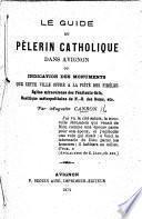 Le Guide du pélerin catholique dans Avignon, etc
