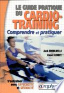 Le guide pratique du cardio-training : comprendre et pratiquer avec efficacité et sécurité