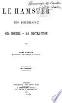 Le hamster en Hesbaye, ses mœurs--sa destruction