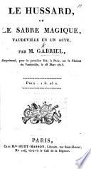 Le Hussard, ou le Sabre Magique, vaudeville en un acte, etc