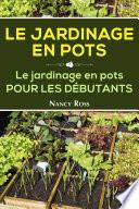 Le Jardinage en pots Le jardinage en pots pour les débutants
