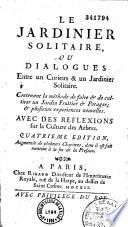 Le jardinier solitaire, ou Dialogues entre un curieux et un jardinier solitaire contenant la méthode de faire et de cultiver un jardin fruitier et potager, et plusiaurs expériences nouvelles, avec des réflexions sur la culture des arbres. [Par François Le Gentil]