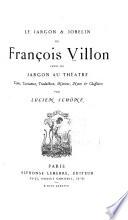 Le jargon & jobelin de François Villon ; suivi du Jargon au théâtre