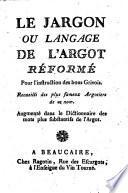 Le jargon, ou, Langage de l'argot réformé pour l'instruction des bons grivois