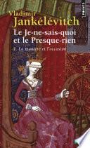 Le Je-ne-sais-quoi et le Presque-rien. La Manière et l'Occasion