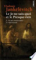 Le Je-ne-sais-quoi et le Presque-rien. La Méconnaissance, le Malentendu