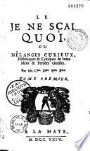 Le Je ne sçai quoi, ou Mélanges curieux, historiques et critiques de bons mots et pensées choisies, par M. C** D** S** P** (Cartier de Saint-Philip.)