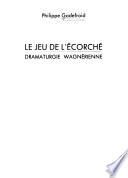 Le jeu de l'écorché, dramaturgie wagnérienne