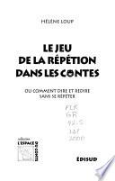 Le jeu de la répétition dans les contes, ou, comment dire et redire sans se répéter