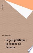 Le jeu politique : la France de demain