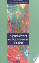Le jeune enfant, son corps, le mouvement et la danse