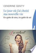Le jour où j'ai choisi ma nouvelle vie - En quête de sens, en quête de soi
