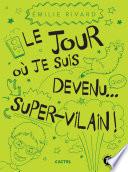 Le jour où je suis devenu... super-vilain