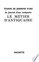 Le Journal d'une antiquaire: Le Métier d'antiquaire