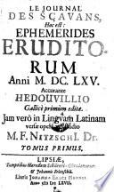 Le Journal des scavans, hoc est: Ephemerides eruditorum annorum 1665-1667. Gallice primum editae, jam vero in linguam latinam versae opera atque studio M. F. Nitzschii