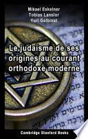 Le judaïsme de ses origines au courant orthodoxe moderne